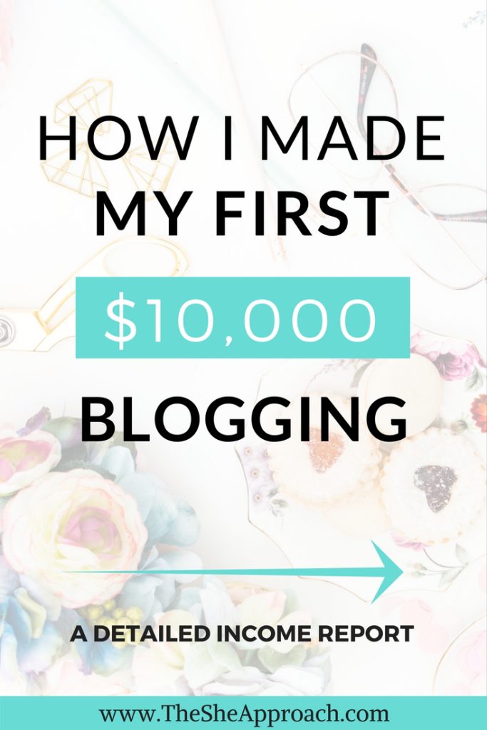 A detailed income report of how I made my first $10,000 blogging through affiliate marketing, selling my own digital products, sponsored posts and ads. Blogging tips for beginners. Monetize your blog and #makemoneyonline. #incomereport The She Approach